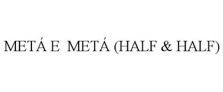 METÁ E METÁ (HALF & HALF)