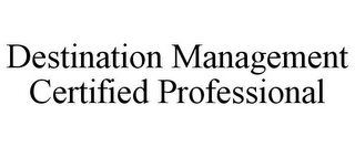 DESTINATION MANAGEMENT CERTIFIED PROFESSIONAL