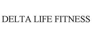 DELTA LIFE FITNESS