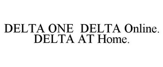 DELTA ONE DELTA ONLINE. DELTA AT HOME.