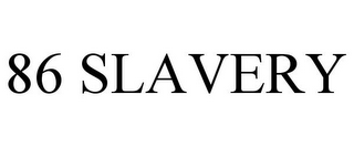 86 SLAVERY