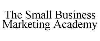 THE SMALL BUSINESS MARKETING ACADEMY