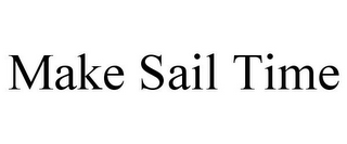 MAKE SAIL TIME