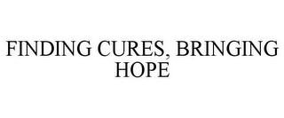 FINDING CURES, BRINGING HOPE