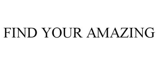 FIND YOUR AMAZING