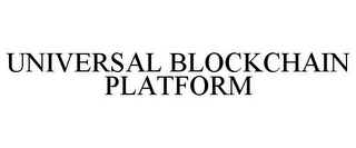 UNIVERSAL BLOCKCHAIN PLATFORM