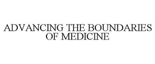 ADVANCING THE BOUNDARIES OF MEDICINE