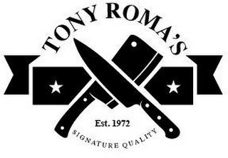 TONY ROMA'S SIGNATURE QUALITY EST. 1972