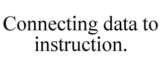 CONNECTING DATA TO INSTRUCTION.