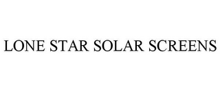 LONE STAR SOLAR SCREENS