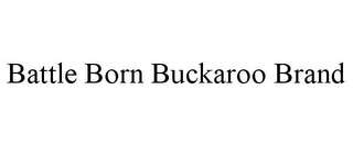 BATTLE BORN BUCKAROO BRAND