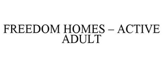 FREEDOM HOMES - ACTIVE ADULT
