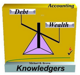 ACCOUNTING DEBT AND WEALTH 4 MICHAEL B. BROWN KNOWLEDGERS