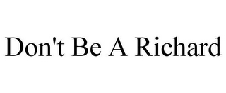 DON'T BE A RICHARD