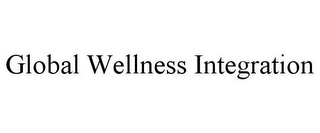 GLOBAL WELLNESS INTEGRATION