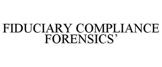 FIDUCIARY COMPLIANCE FORENSICS'