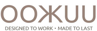 OOKKUU DESIGNED TO WORK · MADE TO LAST