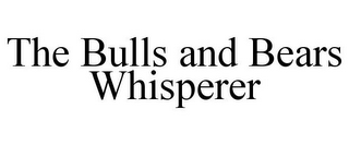 THE BULLS AND BEARS WHISPERER