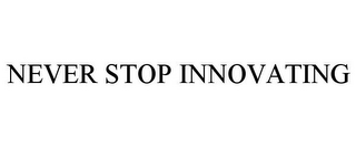 NEVER STOP INNOVATING