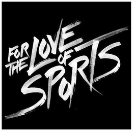 FOR THE LOVE OF SPORTS