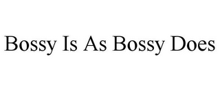 BOSSY IS AS BOSSY DOES