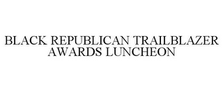 BLACK REPUBLICAN TRAILBLAZER AWARDS LUNCHEON