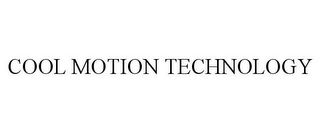 COOL MOTION TECHNOLOGY