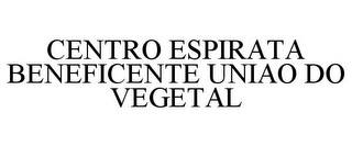 CENTRO ESPIRATA BENEFICENTE UNIAO DO VEGETAL