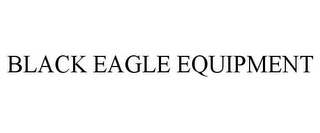 BLACK EAGLE EQUIPMENT