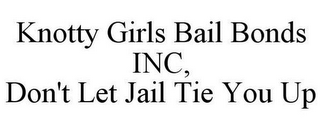 KNOTTY GIRLS BAIL BONDS INC, DON'T LET JAIL TIE YOU UP