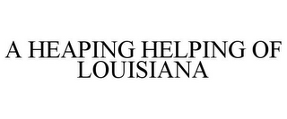 A HEAPING HELPING OF LOUISIANA