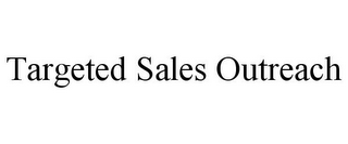 TARGETED SALES OUTREACH