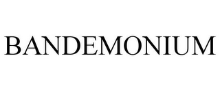 BANDEMONIUM