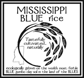 MISSISSIPPI BLUE RICE TASTEFULLY CULTIVATED... NATURALLY RICE RIZ ARROZ RISO REIS BIGAS MI BERENJ ORYZA CHAWAL KOME PYZI OREZ ARICI ECOLOGICALLY GROWN ON THE WORLD'S MOST FERTILE BLUE GUMBO CLAY SOIL IN THE LAND OF THE BLUES