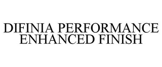 DIFINIA PERFORMANCE ENHANCED FINISH