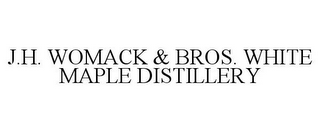 J.H. WOMACK & BROS. WHITE MAPLE DISTILLERY