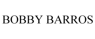 BOBBY BARROS