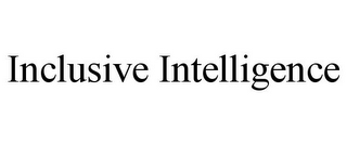 INCLUSIVE INTELLIGENCE