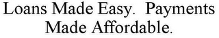 LOANS MADE EASY. PAYMENTS MADE AFFORDABLE.