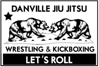 DANVILLE JIU JITSU WRESTLING & KICKBOXING LET'S ROLL