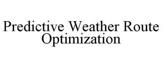 PREDICTIVE WEATHER ROUTE OPTIMIZATION