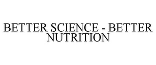 BETTER SCIENCE - BETTER NUTRITION