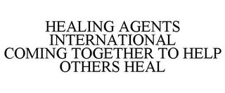 HEALING AGENTS INTERNATIONAL COMING TOGETHER TO HELP OTHERS HEAL