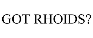 GOT RHOIDS?