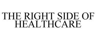 THE RIGHT SIDE OF HEALTHCARE