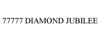 77777 DIAMOND JUBILEE