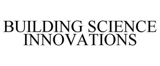 BUILDING SCIENCE INNOVATIONS