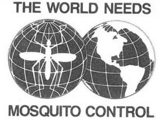 THE WORLD NEEDS MOSQUITO CONTROL