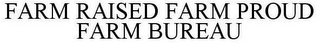 FARM RAISED FARM PROUD FARM BUREAU