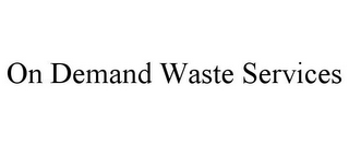 ON DEMAND WASTE SERVICES